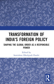 Transformation of India's Foreign Policy (Shaping the Global Order as a Responsible Power) by Santishree Dhulipudi Pandit, 9781032886794