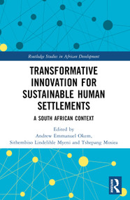 Transformative Innovation for Sustainable Human Settlements (A South African Context) by Andrew Emmanuel Okem, Sithembiso Lindelihle Myeni, Tshepang Mosiea, 9781032412054