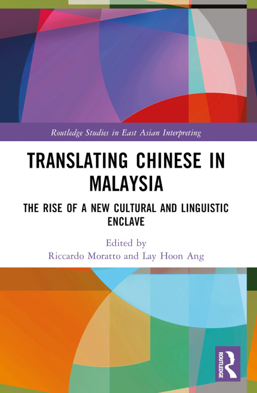 Translating Chinese in Malaysia (The Rise of a New Cultural and Linguistic Enclave) by Riccardo Moratto, Lay Hoon Ang, 9781032875316