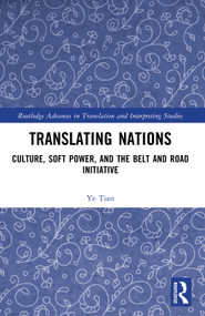 Translating Nations (Culture, Soft Power, and the Belt and Road Initiative) by Ye Tian, 9781032663258