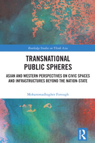 Transnational Public Spheres (Asian and Western Perspectives on Civic Spaces and Infrastructures Beyond the Nation-State) by Mohammadbagher Forough, 9781032788364