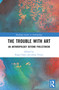 The Trouble With Art (An Anthropology Beyond Philistinism) by Roger Sansi, Jonas Tinius, 9781032255156