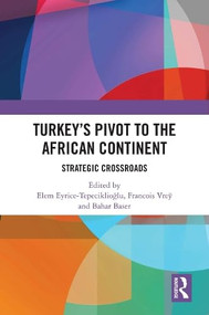 Turkey's Pivot to the African Continent (Strategic Crossroads) by Elem Eyrice Tepeciklioğlu, Francois Vreÿ, Bahar Baser, 9781032766713