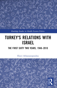 Turkey's Relations With Israel (The First Sixty Two Years,1948-2010) by Ekavi Athanassopoulou, 9780415328708