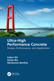 Ultra-High Performance Concrete (Design, Performance, and Application) by Caijun Shi, Zemei Wu, Nemkumar Banthia, 9781032067339