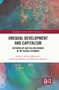 Unequal Development and Capitalism (Catching Up and Falling Behind in the Global Economy) by Adalmir Antonio Marquetti, Alessandro Miebach, Henrique Morrone, 9781032121666