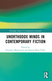 Unorthodox Minds in Contemporary Fiction by Grzegorz Maziarczyk, Joanna Klara Teske, 9781032649344