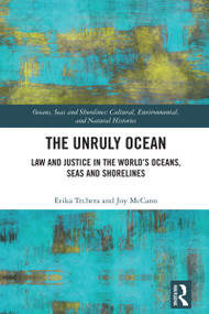 The Unruly Ocean (Law and Justice in the World's Oceans, Seas and Shorelines) by Erika Techera, Joy McCann, 9781032881638