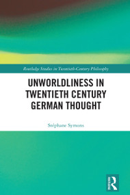 Unworldliness in Twentieth Century German Thought by Stéphane Symons, 9781032427294