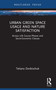 Urban Green Space Usage and Nature Satisfaction (Across Life Course Phases and Socio-Economic Classes) by Tetiana Dovbischuk, 9781032901008