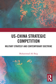 US-China Strategic Competition (Military Strategy and Contemporary Doctrine) by Muhammad Ali Baig, 9781032295510