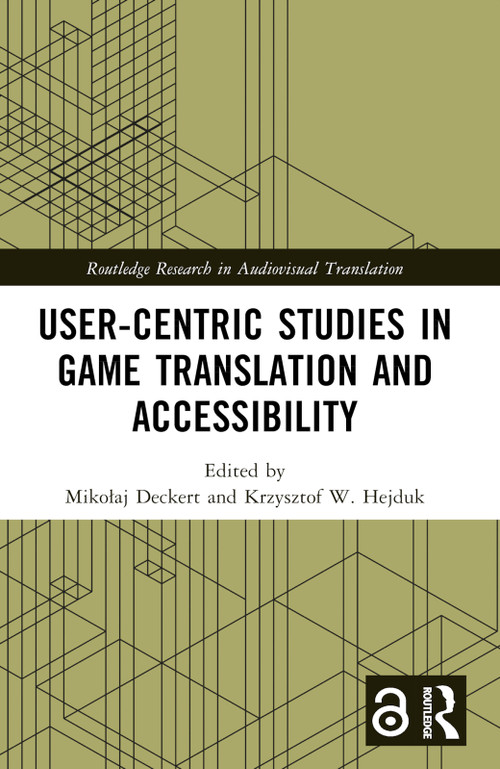 User-Centric Studies in Game Translation and Accessibility by Mikołaj Deckert, Krzysztof W. Hejduk, 9781032628707