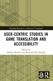 User-Centric Studies in Game Translation and Accessibility by Mikołaj Deckert, Krzysztof W. Hejduk, 9781032628707
