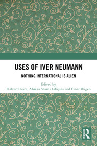 Uses of Iver Neumann (Nothing International is Alien) by Halvard Leira, Alireza Shams Lahijani, Einar Wigen, 9781032707761