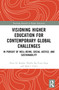 Visioning Higher Education for Contemporary Global Challenges (In Pursuit of Well-being, Social Justice, and Sustainability) by Peter H. Koehn, Phyllis Bo-yuen Ngai, Juha I. Uitto, 9781032788012
