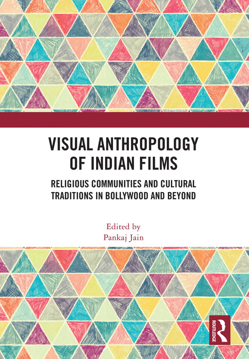 Visual Anthropology of Indian Films (Religious Communities and Cultural Traditions in Bollywood and Beyond) by Pankaj Jain, 9781032778334