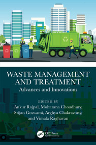 Waste Management and Treatment (Advances and Innovations) by Ankur Rajpal, Moharana Choudhury, Srijan Goswami, Arghya Chakravorty, Vimala Raghavan, 9781032192574