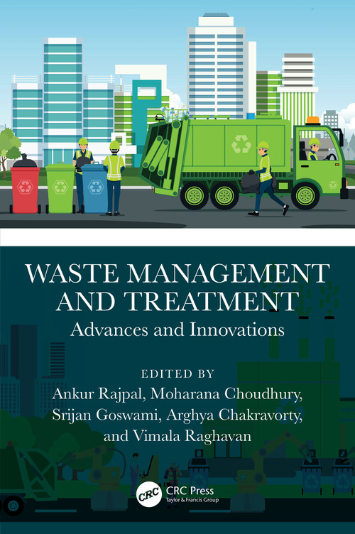 Waste Management and Treatment (Advances and Innovations) by Ankur Rajpal, Moharana Choudhury, Srijan Goswami, Arghya Chakravorty, Vimala Raghavan, 9781032192574