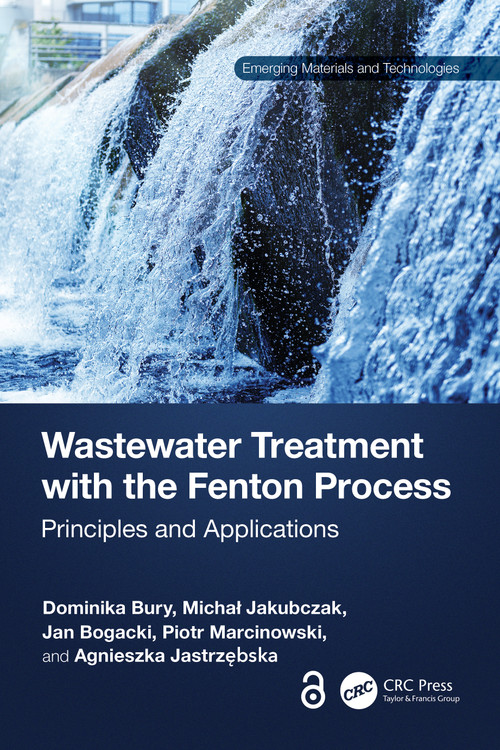 Wastewater Treatment with the Fenton Process (Principles and Applications) by Dominika Bury, Michał Jakubczak, Jan Bogacki, Piotr Marcinowski, Agnieszka Jastrzębska, 9781032427423