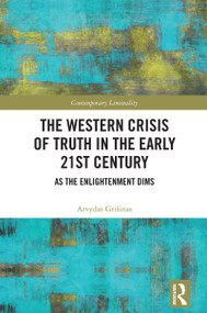 The Western Crisis of Truth in the Early 21st Century (As the Enlightenment Dims) by Arvydas Grišinas, 9781032462219