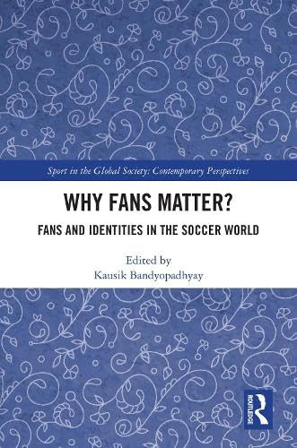 Why Fans Matter? (Fans and Identities in the Soccer World) by Kausik Bandyopadhyay, 9781032884172