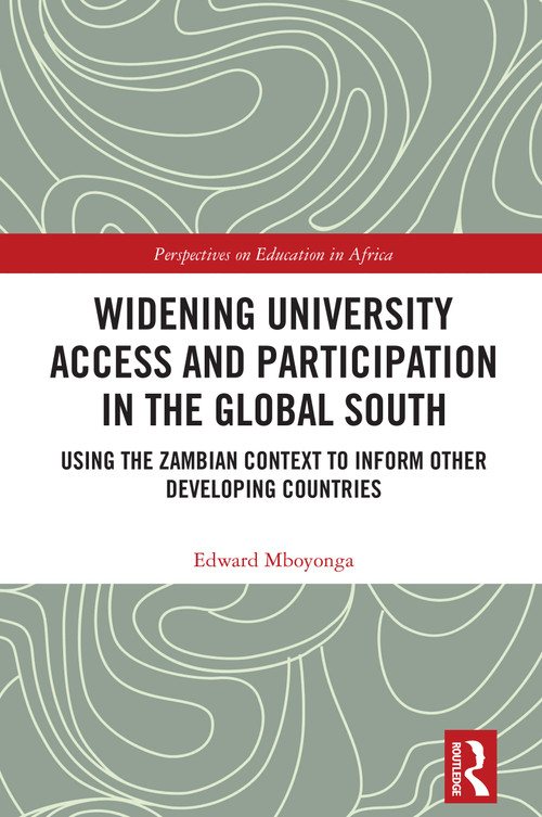 Widening University Access and Participation in the Global South (Using the Zambian Context to Inform Other Developing Countries) by Edward Mboyonga, 9781032697284