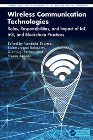 Wireless Communication Technologies (Roles, Responsibilities, and Impact of IoT, 6G, and Blockchain Practices) by Vandana Sharma, Balamurugan Balusamy, Gianluigi Ferrari, Prerna Ajmani, 9781032484693