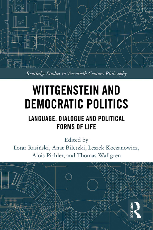 Wittgenstein and Democratic Politics (Language, Dialogue and Political Forms of Life) by Lotar Rasiński, Anat Biletzki, Leszek Koczanowicz, Alois Pichler, Thomas Wallgren, 9781032778884