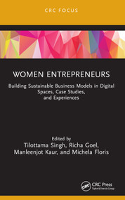 Women Entrepreneurs (Building Sustainable Business Models in Digital Spaces, Case Studies, and Experiences) by Tilottama Singh, Richa Goel, Manleenjot Kaur, Michela Floris, 9781032725574