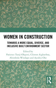 Women in Construction (Towards a more equal, diverse, and inclusive built environment sector) by Patience Tunji-Olayeni, Clinton Aigbavboa, Abimbola Windapo, Ayodeji Oke, 9781032755816