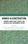 Women in Construction (Towards a more equal, diverse, and inclusive built environment sector) by Patience Tunji-Olayeni, Clinton Aigbavboa, Abimbola Windapo, Ayodeji Oke, 9781032755816