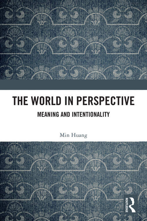 The World in Perspective (Meaning and Intentionality) by Min Huang, 9781032944388