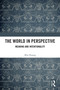 The World in Perspective (Meaning and Intentionality) by Min Huang, 9781032944388