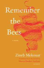 Remember the Bees (A Novel) by Zineb Mekouar, Maren Baudet-Lackner, Debra Magpie Earling, 9781639552122