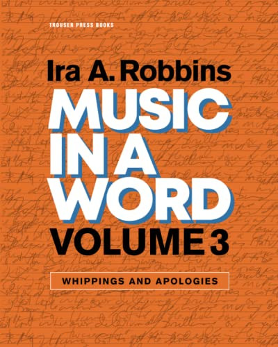 Music in a Word Volume 3 (Whippings and Apologies) by Ira A. Robbins, 9798985658927