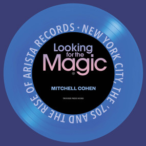 Looking for the Magic (New York City, the '70s and the Rise of Arista Records) by Mitchell Cohen, 9798985658903