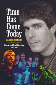 Time Has Come Today (Rock and Roll Diaries 1967 - 2007) by Harold Bronson, 9798987989128