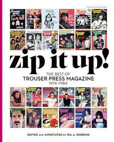 Zip It Up! (The Best of Trouser Press magazine 1974 - 1984) by Ira A. Robbins, 9798989828302