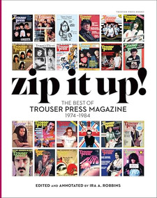 Zip It Up! (The Best of Trouser Press magazine 1974 - 1984) by Ira A. Robbins, 9798989828302