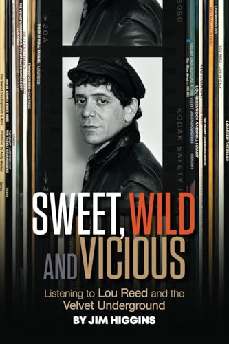 Sweet, Wild and Vicious (Listening to Lou Reed and the Velvet Underground) by Jim Higgins, 9798987989159