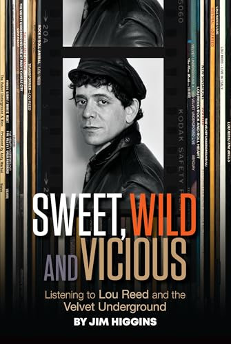 Sweet, Wild and Vicious (Listening to Lou Reed and the Velvet Underground) by Jim Higgins, 9798987989159