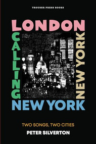 London Calling New York New York (Two Songs, Two Cities) by Peter Silverton, 9798989828357