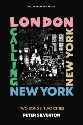 London Calling New York New York (Two Songs, Two Cities) by Peter Silverton, 9798989828357