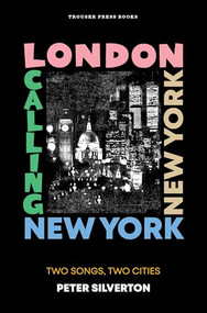 London Calling New York New York (Two Songs, Two Cities) by Peter Silverton, 9798989828357