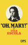 Oh, Mary! by Cole Escola, 9780822245469