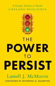 The Power to Persist (8 Simple Habits to Build Lifelong Resilience) by Lamell J. McMorris, 9781639081431