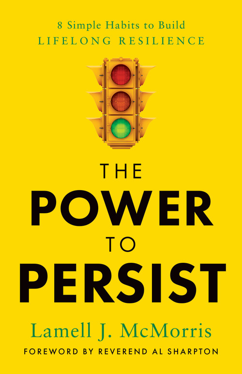 The Power to Persist (8 Simple Habits to Build Lifelong Resilience) by Lamell J. McMorris, 9781639081431