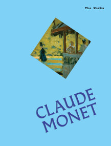 The Works: Claude Monet (The Essential Masterpieces) by Sally Grant, 9781923503113