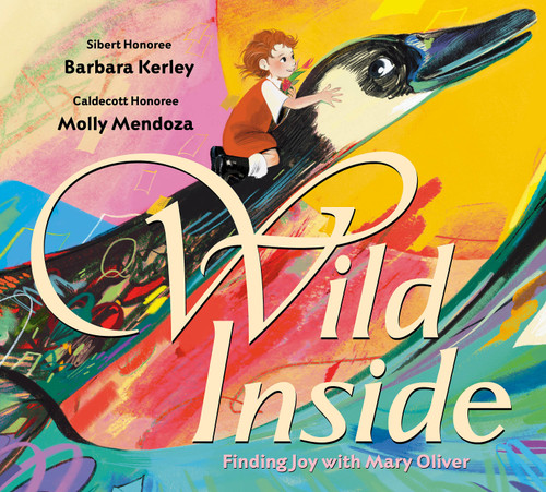 Wild Inside: Finding Joy with Mary Oliver by Barbara Kerley, Molly Mendoza, 9781338829280