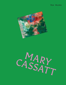 The Works: Mary Cassatt (The Essential Masterpieces) by Sally Grant, 9781923239722